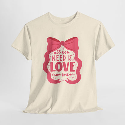 All You Need Is Love (and Books) Tee – Valentine’s Edition