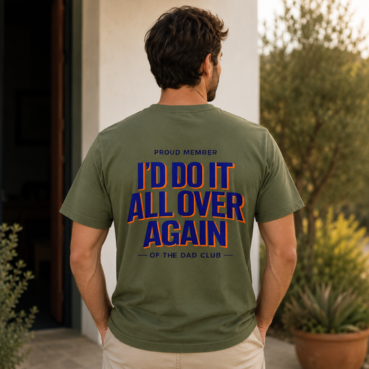 I'd Do It All Over Again – Dad Club Premium Tee