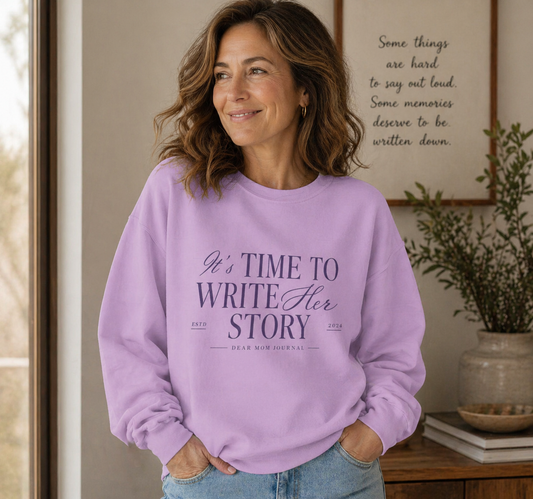 Time to Write Her Story Sweatshirt – Dear Mom Journal Edition