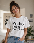It’s OK Not To Be OK – Mindful Unisex Tee