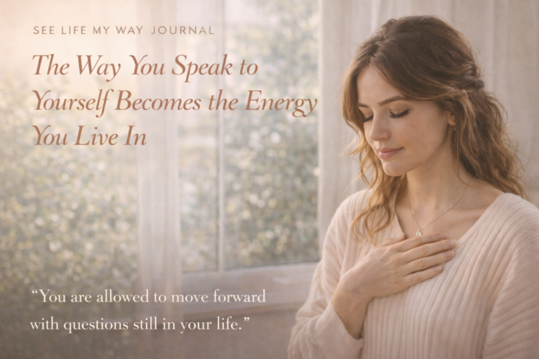 The Way You Speak to Yourself Becomes the Energy You Live In