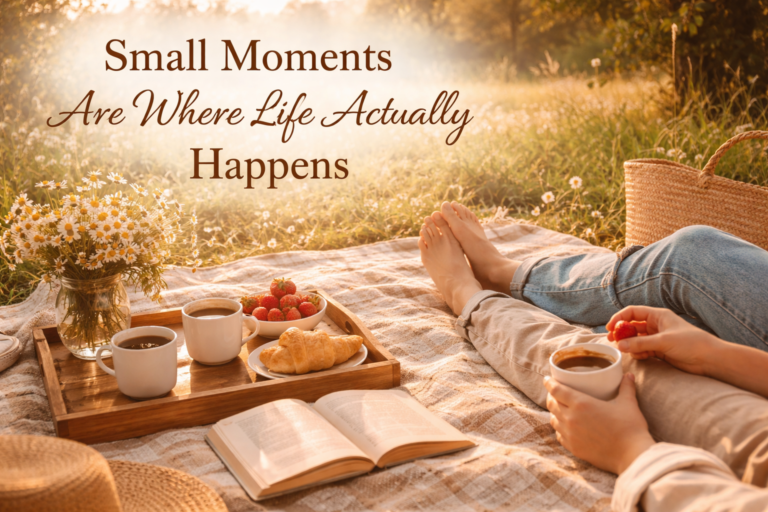 Small Moments Are Where Life Actually Happens