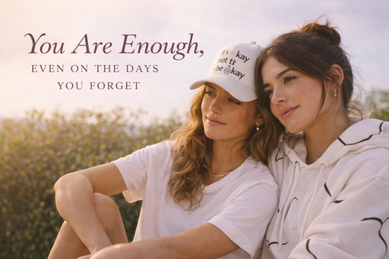 You Are Enough, Even On the Days You Forget