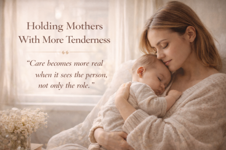 Holding Mothers With More Tenderness